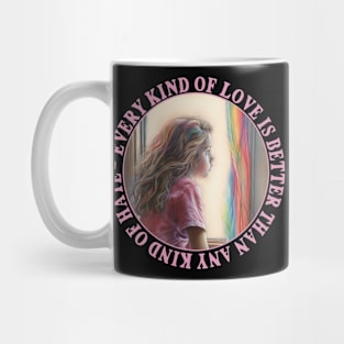 Every Kind Of Love Is Better Than Any Kind Of Hate Mug